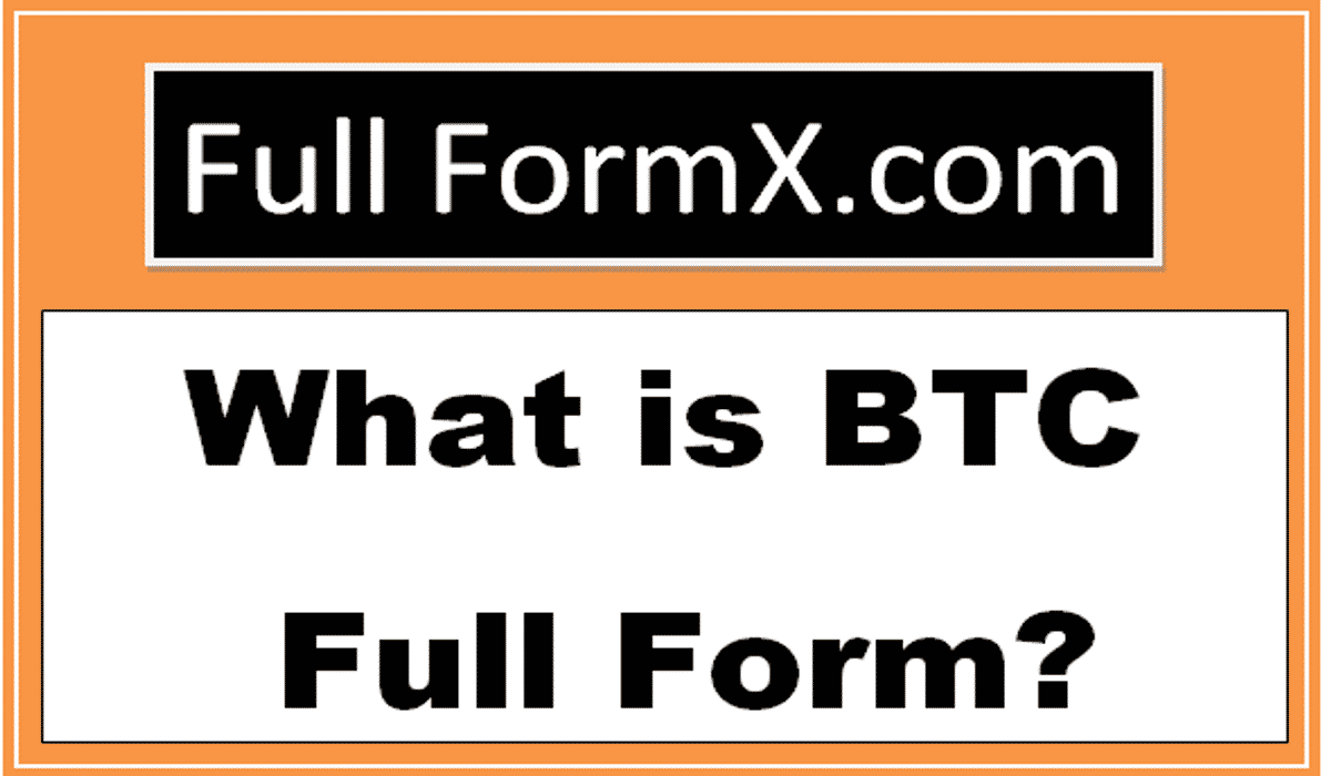 BTC Full Form – What is Full Form of BTC?