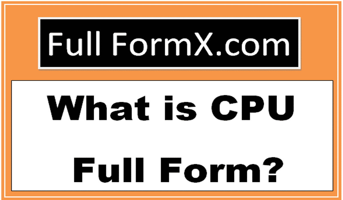CPU Full Form- What Is Full Form OF CPU?