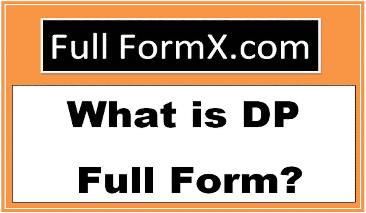 DP Full Form – What is Full Form Of DP?