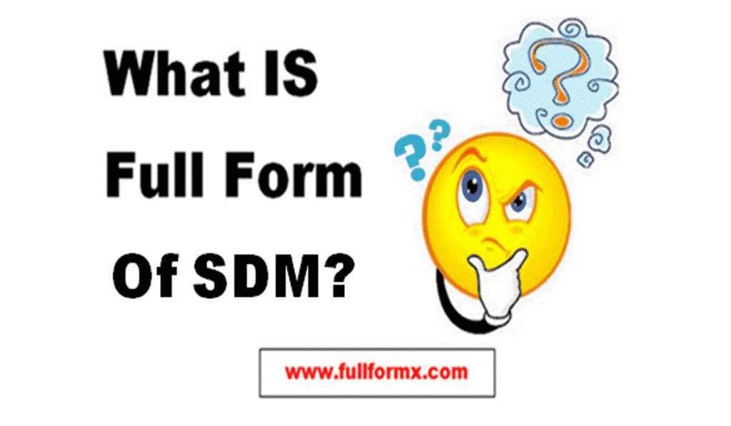 SDM Full Form - What Is SDM Full Form?