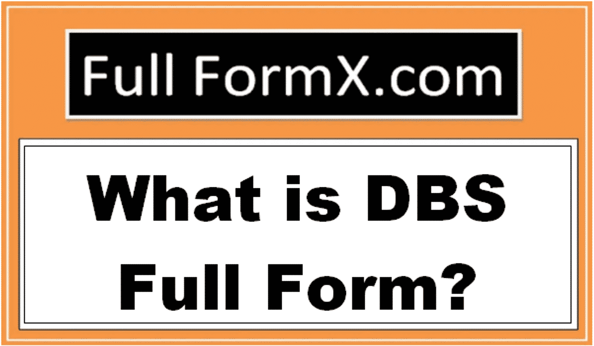 DBS Full Form – What is DBS Full Form?