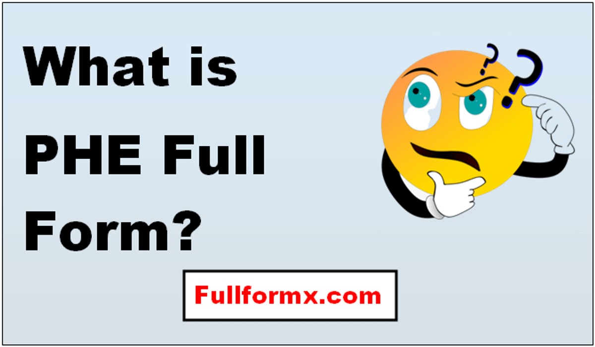 PHE Full Form – What is PHE Full Form?