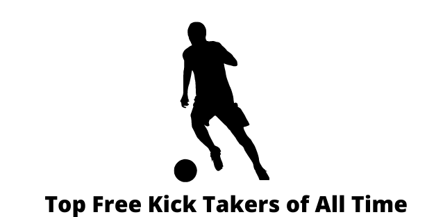 Top Free Kick Takers of All Time