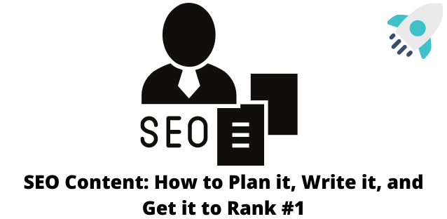 SEO Content: How to Plan it, Write it, and Get it to Rank #1