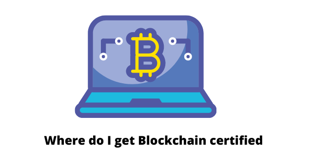 Where do I get Blockchain certified?