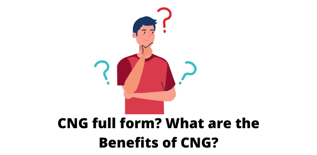 CNG full form? What are the Benefits of CNG?