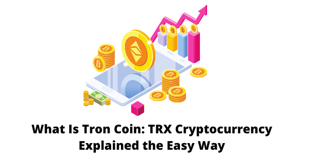 What Is Tron Coin: TRX Cryptocurrency Explained the Easy Way