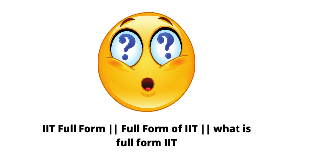 IIT Full Form: The Guide To The Indian Institute Of Technology