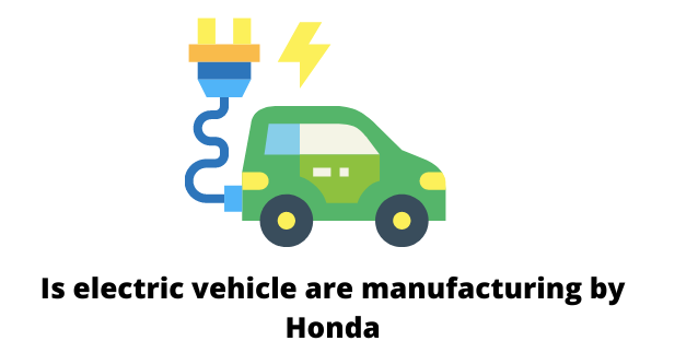 Is electric vehicle are manufacturing by Honda