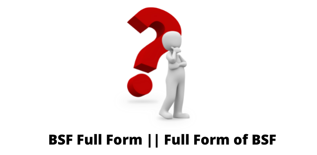 BSF Full Form || Full Form of BSF
