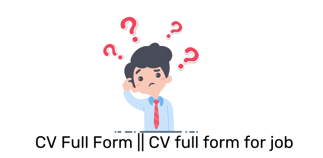 CV full form || What is a CV? What Does it Include? 2