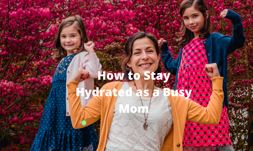 How to Stay Hydrated as a Busy Mom