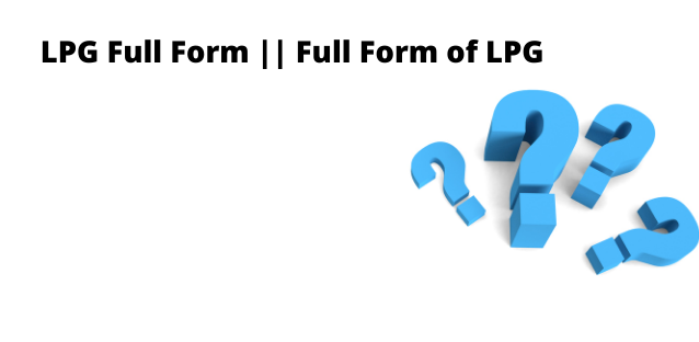 LPG Full Form || Full Form of LPG