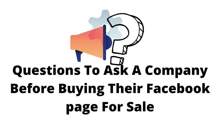 Questions To Ask A Company Before Buying Their Facebook page For Sale