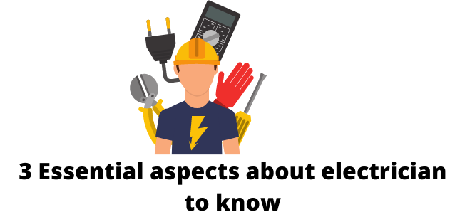 3 Essential aspects about electrician to know