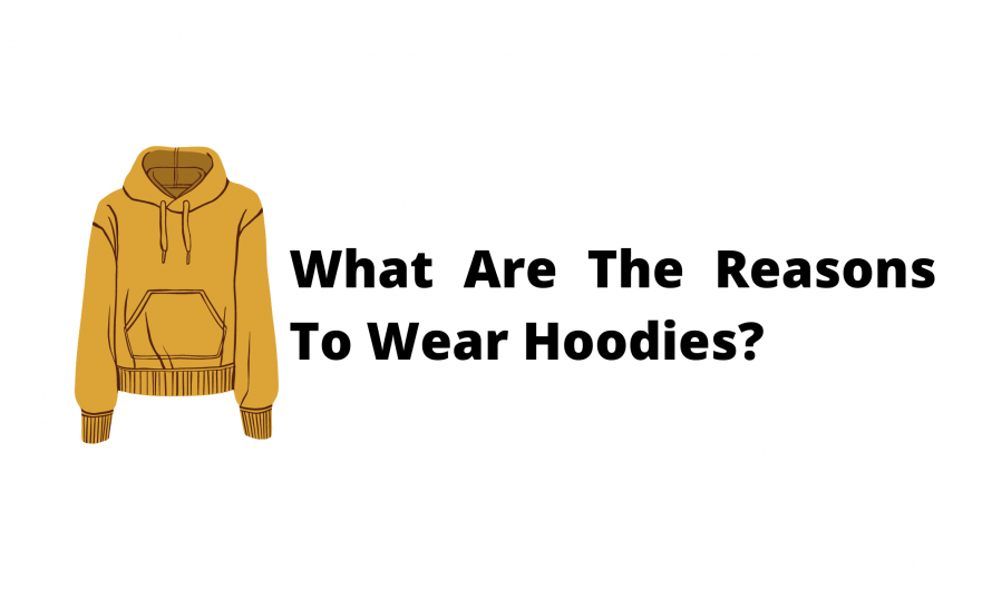 What Are The Reasons To Wear Hoodies?