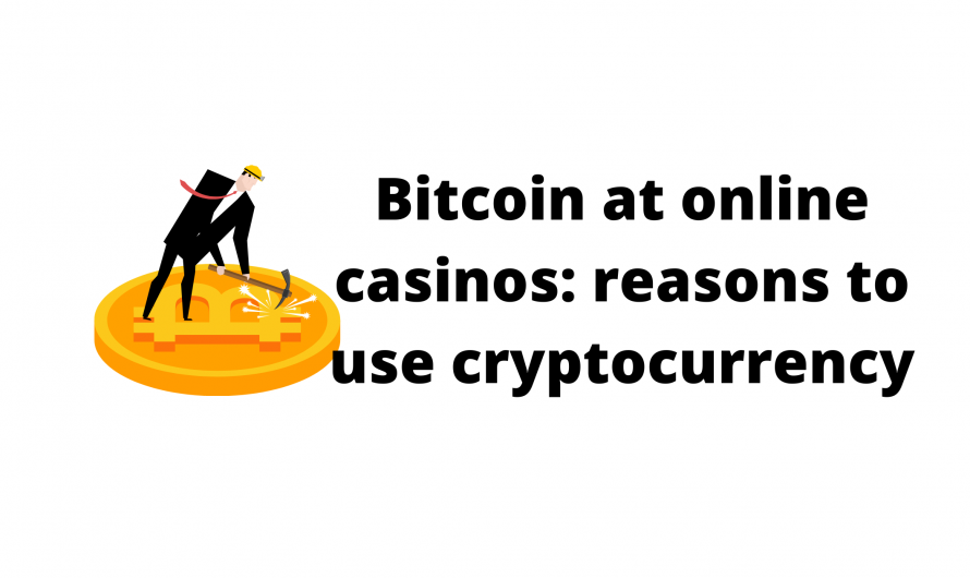 Bitcoin at online casinos: reasons to use cryptocurrency