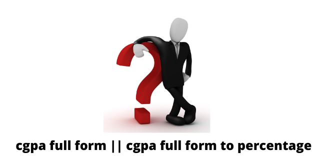 cgpa full form || cgpa full form to percentage