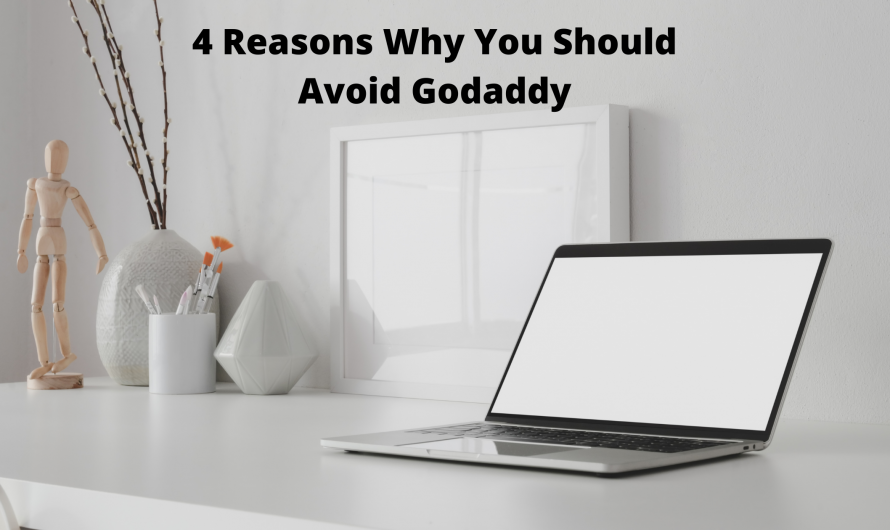 4 Reasons Why You Should Avoid Godaddy