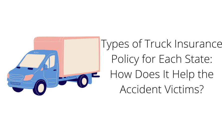 Types of Truck Insurance Policy for Each State: How Does It Help the Accident Victims?