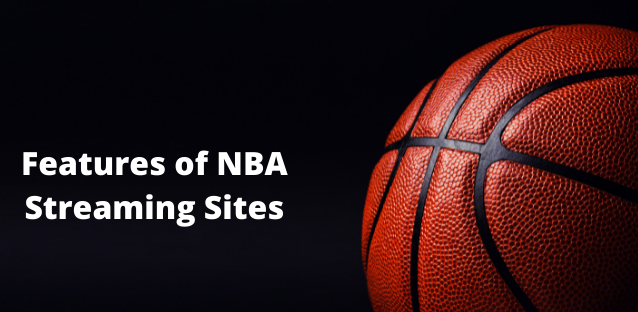 Some Famous Features of NBA Streaming Sites