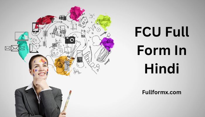 FCU Full Form – FCU Full form in Finance, Bank, electrical, AC, Hotel, Technology