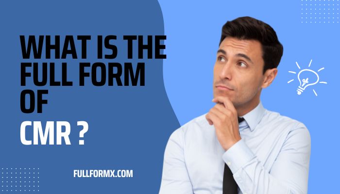 What is the full form of CMR ? – CMR Full Form