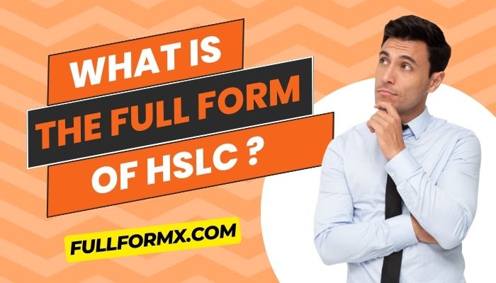 What Is the full form of HSLC ? – HSLC full form
