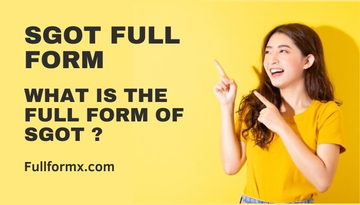 SGOT full form – What Is The Full Form Of SGOT ?