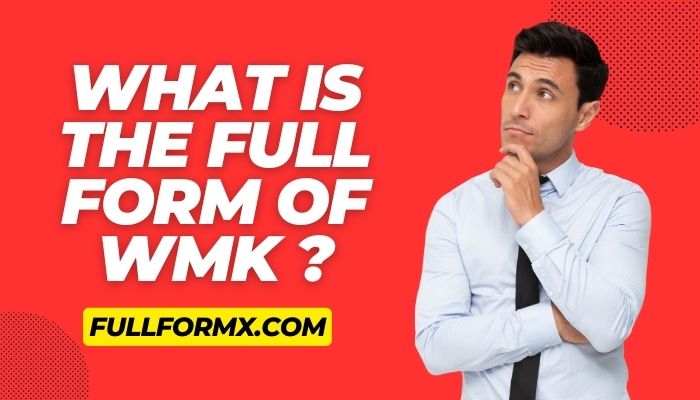 What Is the full form of WMK ? – WMK Full Form